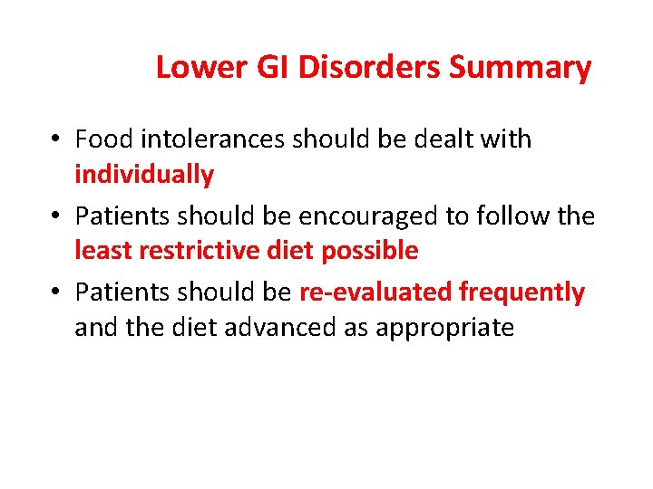 Lower GI Disorders Summary • Food intolerances should be dealt with individually • Patients
