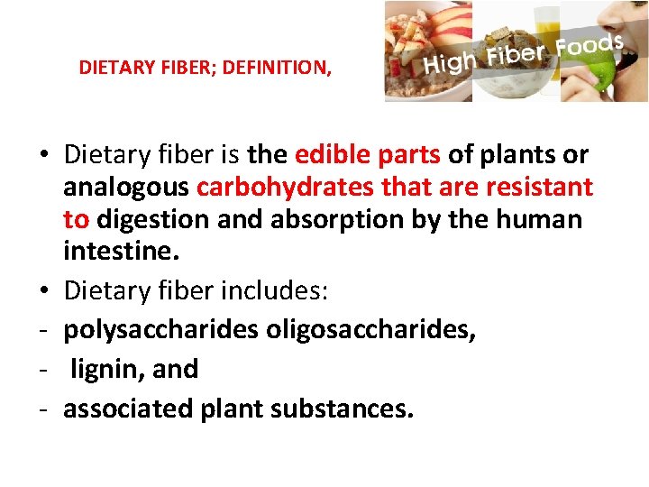 DIETARY FIBER; DEFINITION, • Dietary fiber is the edible parts of plants or analogous