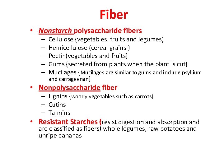 Fiber • Nonstarch polysaccharide fibers – – – Cellulose (vegetables, fruits and legumes) Hemicellulose