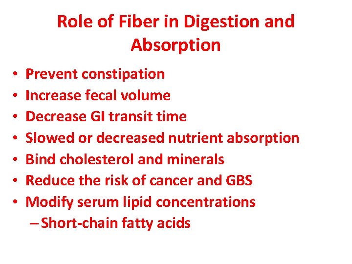 Role of Fiber in Digestion and Absorption • • Prevent constipation Increase fecal volume