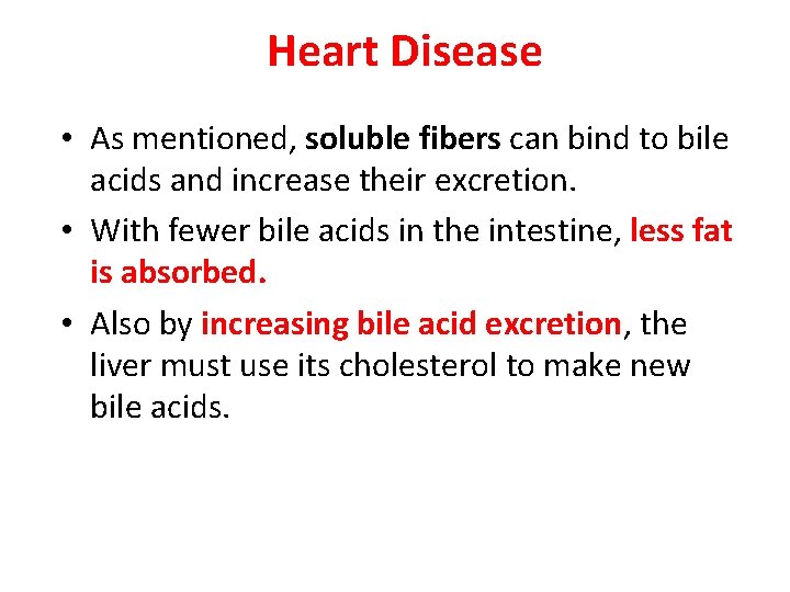 Heart Disease • As mentioned, soluble fibers can bind to bile acids and increase