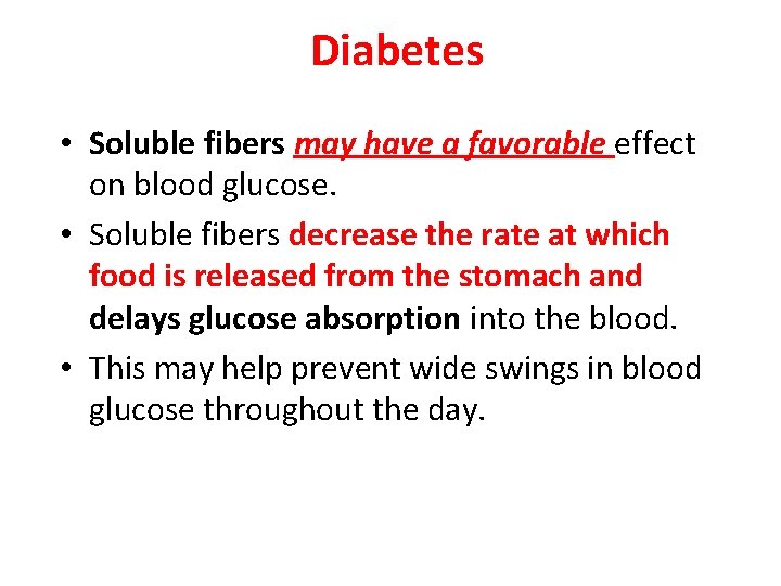 Diabetes • Soluble fibers may have a favorable effect on blood glucose. • Soluble