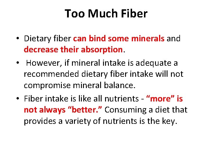 Too Much Fiber • Dietary fiber can bind some minerals and decrease their absorption.