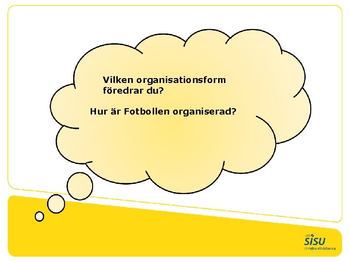 Vilken organisationsform föredrar du? Hur är Fotbollen organiserad? 