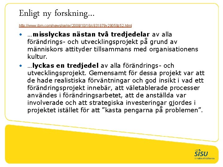 Enligt ny forskning… http: //www. ibm. com/news/se/sv/2008/10/16/c 931879 y 29059 z 52. html •