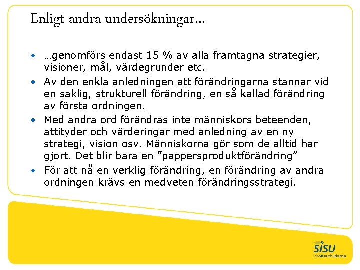 Enligt andra undersökningar… • …genomförs endast 15 % av alla framtagna strategier, visioner, mål,