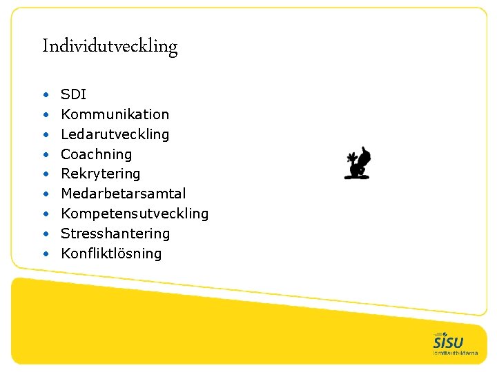Individutveckling • • • SDI Kommunikation Ledarutveckling Coachning Rekrytering Medarbetarsamtal Kompetensutveckling Stresshantering Konfliktlösning 