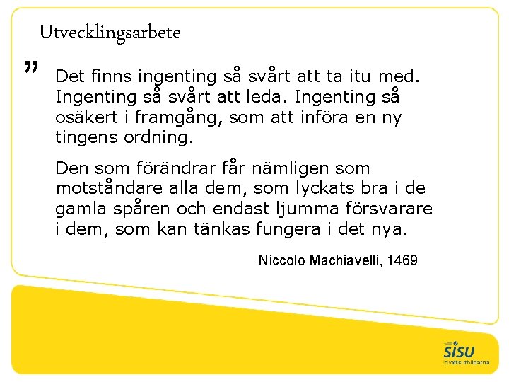 Utvecklingsarbete ” Det finns ingenting så svårt att ta itu med. Ingenting så svårt