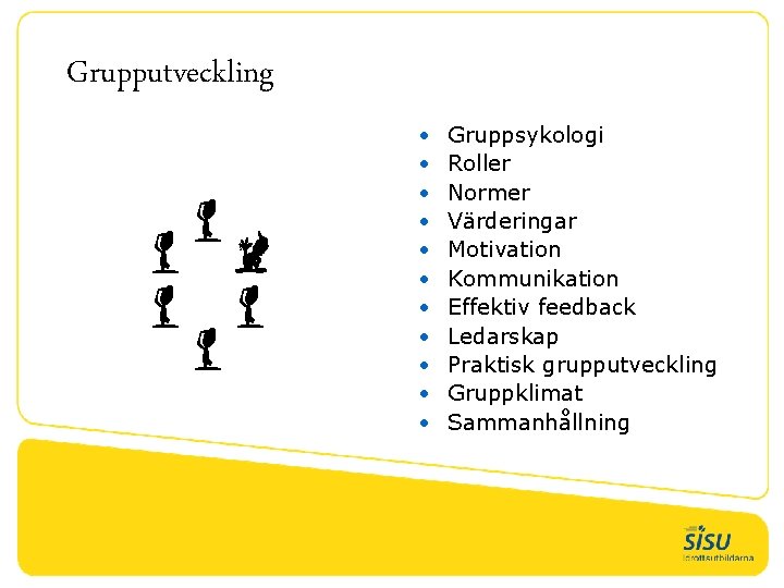 Grupputveckling • • • Gruppsykologi Roller Normer Värderingar Motivation Kommunikation Effektiv feedback Ledarskap Praktisk