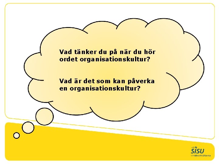 Vad tänker du på när du hör ordet organisationskultur? Vad är det som kan