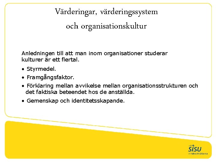 Värderingar, värderingssystem och organisationskultur Anledningen till att man inom organisationer studerar kulturer är ett