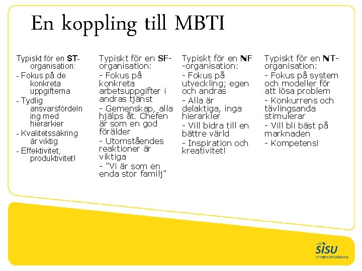 En koppling till MBTI Typiskt för en STorganisation: - Fokus på de konkreta uppgifterna