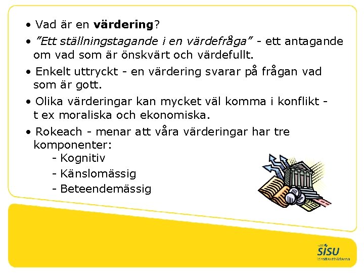  • Vad är en värdering? • ”Ett ställningstagande i en värdefråga” - ett