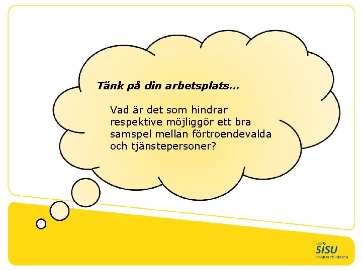 Tänk på din arbetsplats… Vad är det som hindrar respektive möjliggör ett bra samspel