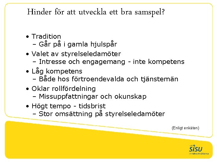 Hinder för att utveckla ett bra samspel? • Tradition – Går på i gamla