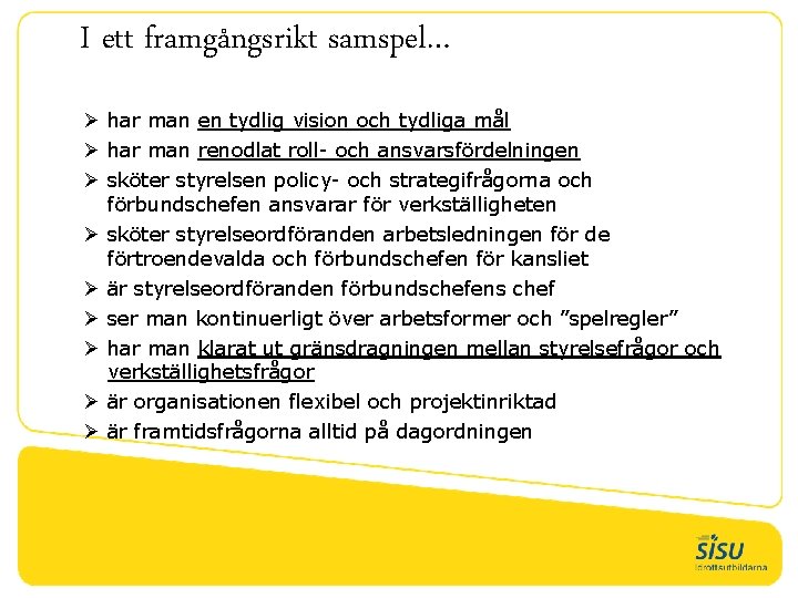 I ett framgångsrikt samspel… Ø har man en tydlig vision och tydliga mål Ø