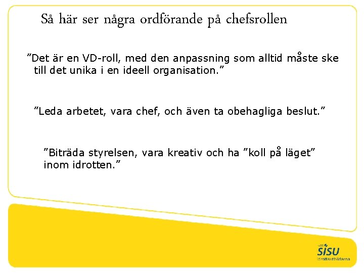 Så här ser några ordförande på chefsrollen ”Det är en VD-roll, med den anpassning