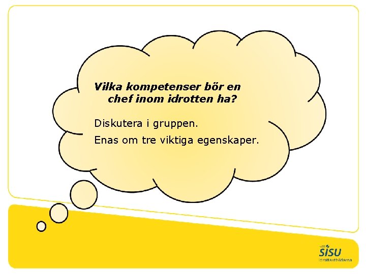 Vilka kompetenser bör en chef inom idrotten ha? Diskutera i gruppen. Enas om tre