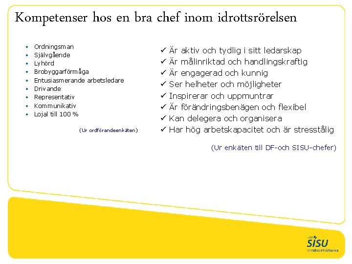Kompetenser hos en bra chef inom idrottsrörelsen • • • Ordningsman Självgående Lyhörd Brobyggarförmåga