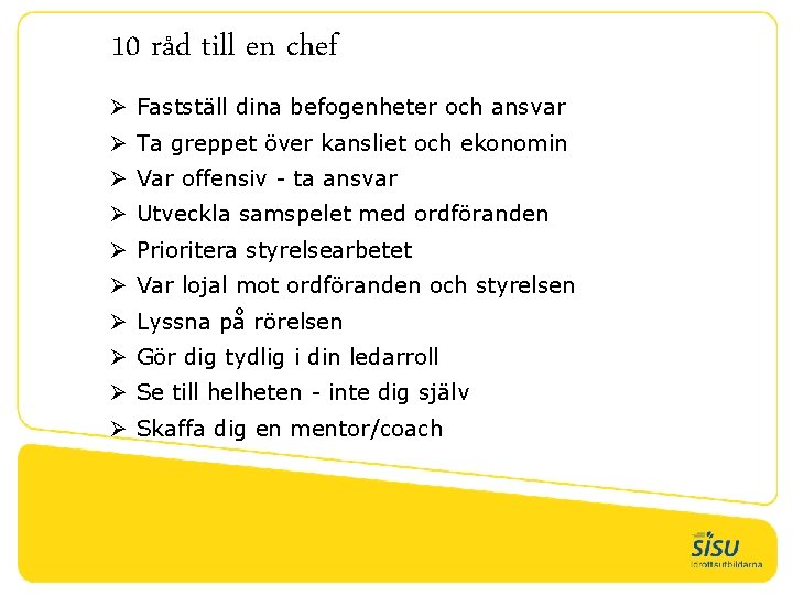 10 råd till en chef Ø Fastställ dina befogenheter och ansvar Ø Ta greppet