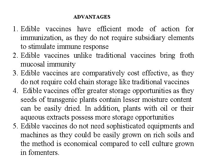 ADVANTAGES 1. Edible vaccines have efficient mode of action for immunization, as they do