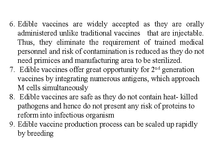 6. Edible vaccines are widely accepted as they are orally administered unlike traditional vaccines