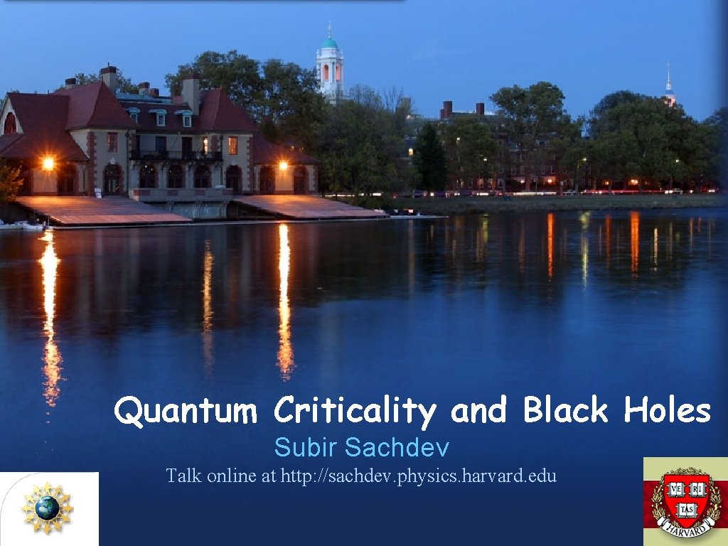 Quantum Criticality and Black Holes Subir Sachdev Talk online at http: //sachdev. physics. harvard.