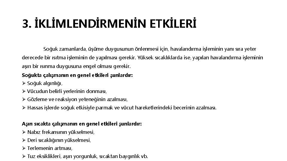 3. İKLİMLENDİRMENİN ETKİLERİ Soğuk zamanlarda, üşüme duygusunun önlenmesi için, havalandırma işleminin yanı sıra yeter