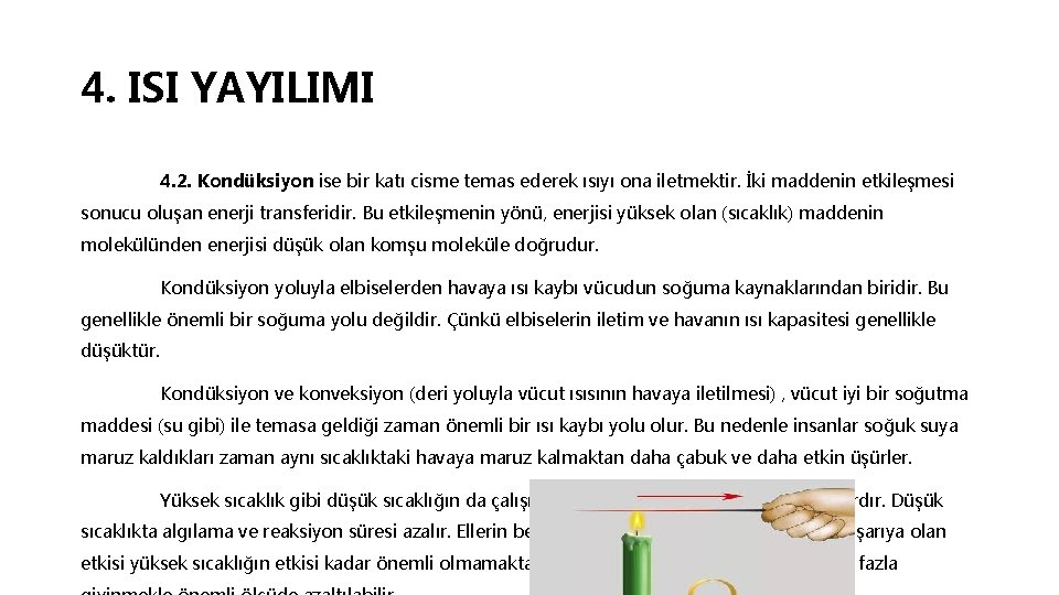 4. ISI YAYILIMI 4. 2. Kondüksiyon ise bir katı cisme temas ederek ısıyı ona