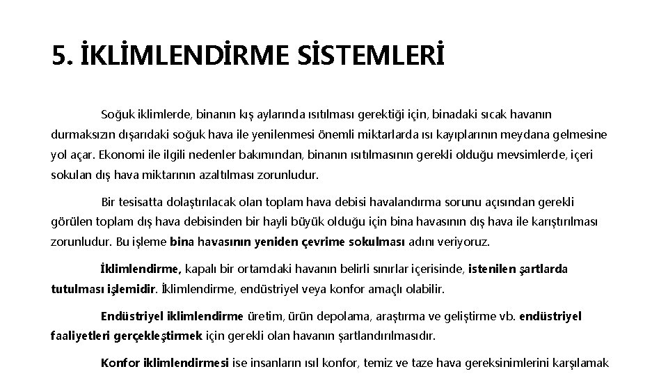 5. İKLİMLENDİRME SİSTEMLERİ Soğuk iklimlerde, binanın kış aylarında ısıtılması gerektiği için, binadaki sıcak havanın