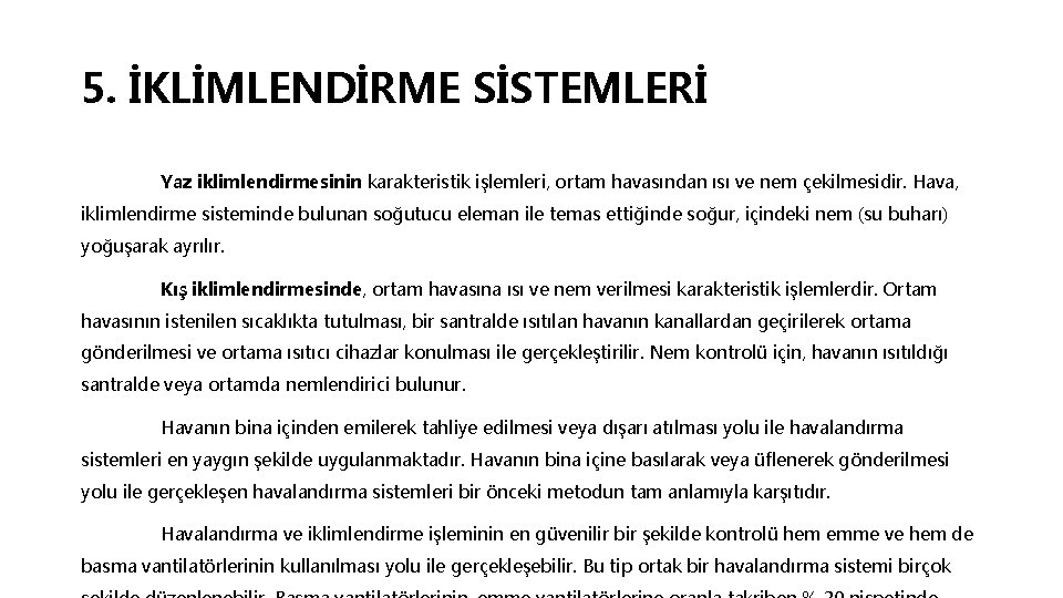 5. İKLİMLENDİRME SİSTEMLERİ Yaz iklimlendirmesinin karakteristik işlemleri, ortam havasından ısı ve nem çekilmesidir. Hava,