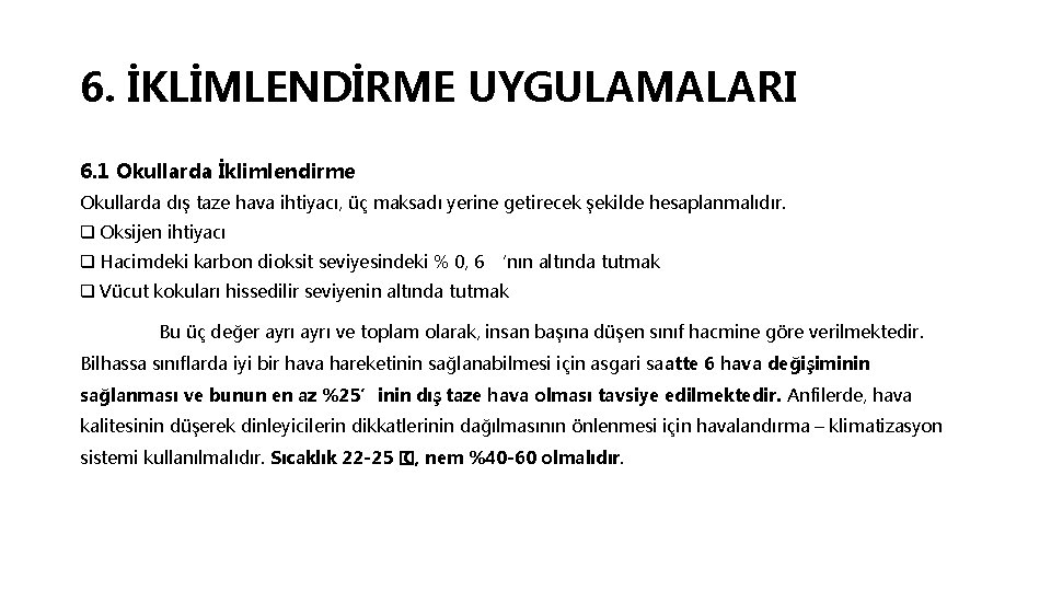 6. İKLİMLENDİRME UYGULAMALARI 6. 1 Okullarda İklimlendirme Okullarda dış taze hava ihtiyacı, üç maksadı