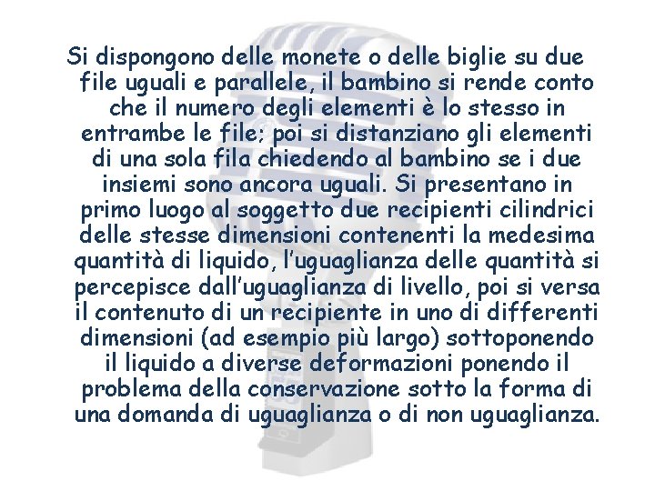 Si dispongono delle monete o delle biglie su due file uguali e parallele, il