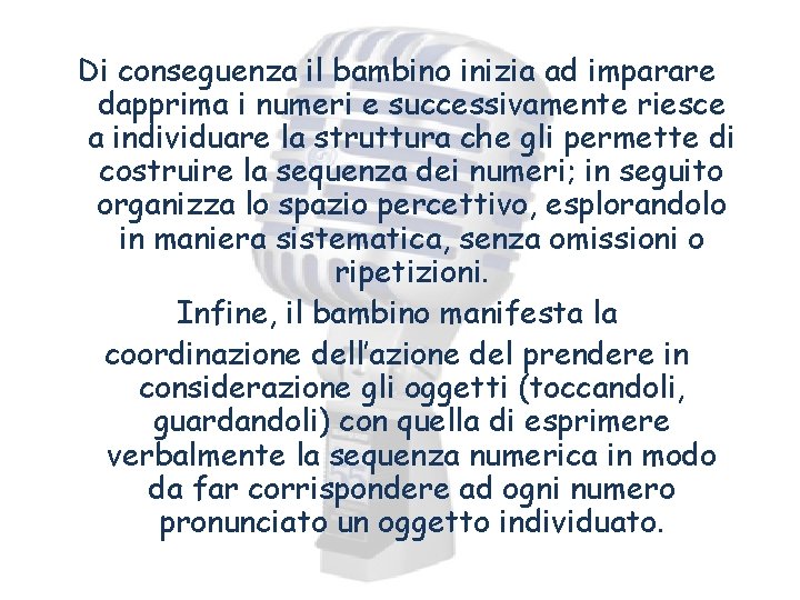 Di conseguenza il bambino inizia ad imparare dapprima i numeri e successivamente riesce a