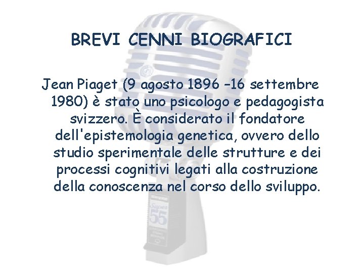 BREVI CENNI BIOGRAFICI Jean Piaget (9 agosto 1896 – 16 settembre 1980) è stato