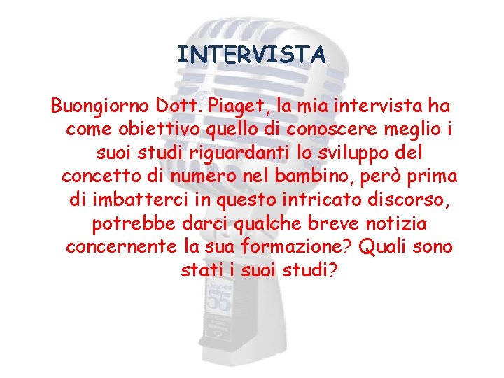 INTERVISTA Buongiorno Dott. Piaget, la mia intervista ha come obiettivo quello di conoscere meglio