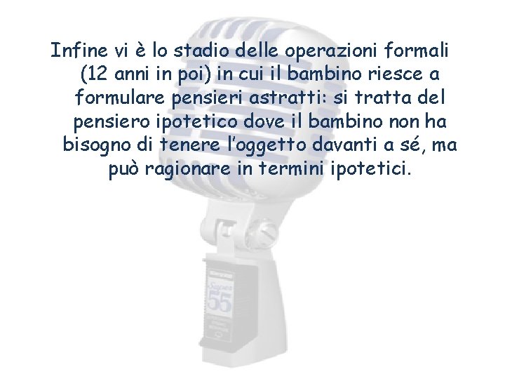 Infine vi è lo stadio delle operazioni formali (12 anni in poi) in cui