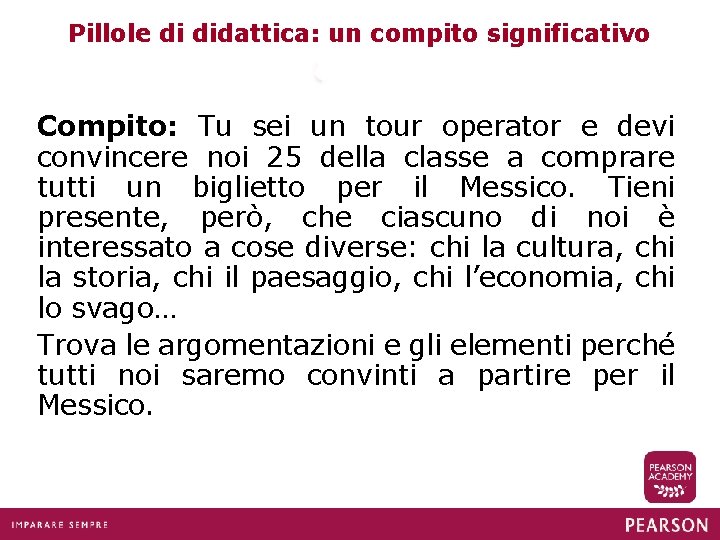 Pillole di didattica: un compito significativo Compito: Tu sei un tour operator e devi