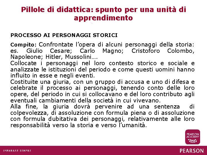 Pillole di didattica: spunto per una unità di apprendimento PROCESSO AI PERSONAGGI STORICI Compito: