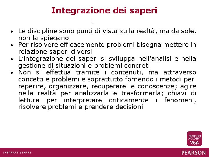 Integrazione dei saperi Le discipline sono punti di vista sulla realtà, ma da sole,