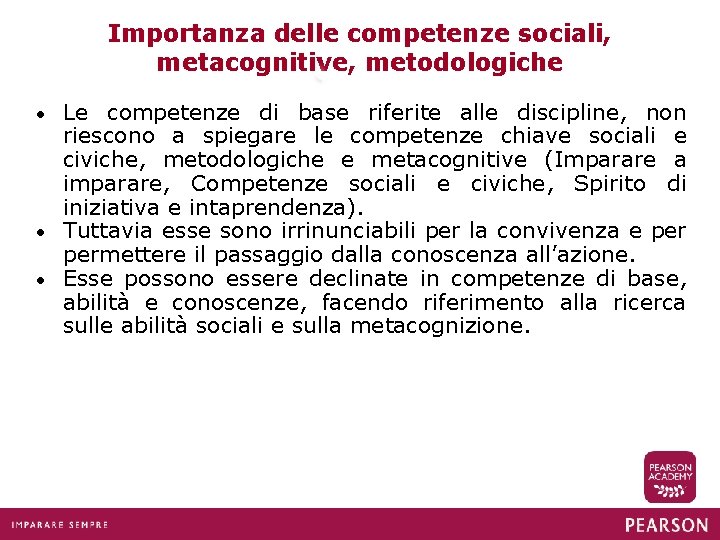 Importanza delle competenze sociali, metacognitive, metodologiche Le competenze di base riferite alle discipline, non