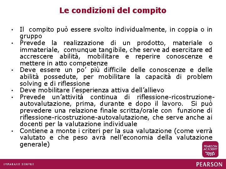 Le condizioni del compito • • • Il compito può essere svolto individualmente, in