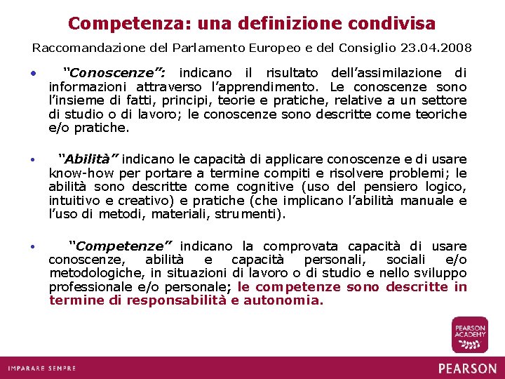 Competenza: una definizione condivisa Raccomandazione del Parlamento Europeo e del Consiglio 23. 04. 2008