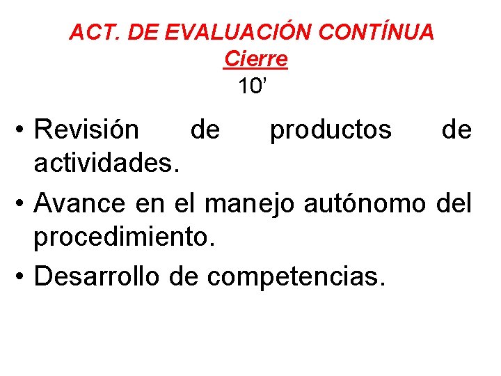 ACT. DE EVALUACIÓN CONTÍNUA Cierre 10’ • Revisión de productos de actividades. • Avance