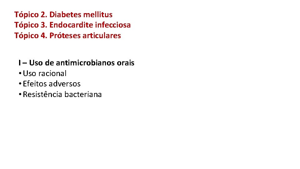 Tópico 2. Diabetes mellitus Tópico 3. Endocardite infecciosa Tópico 4. Próteses articulares I –