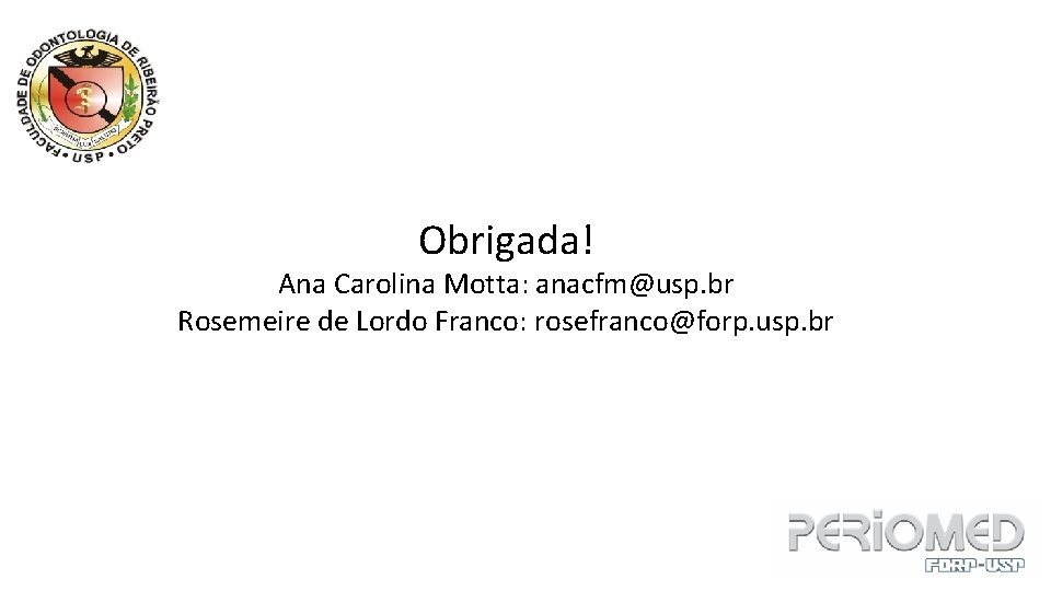 Obrigada! Ana Carolina Motta: anacfm@usp. br Rosemeire de Lordo Franco: rosefranco@forp. usp. br 