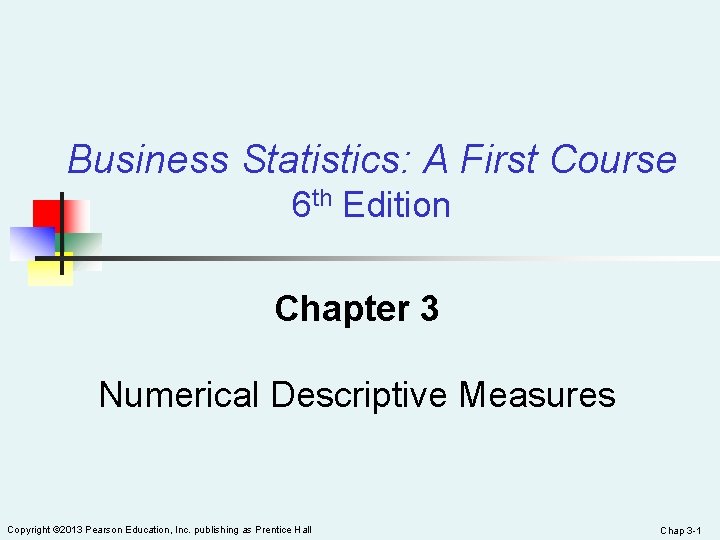 Business Statistics: A First Course 6 th Edition Chapter 3 Numerical Descriptive Measures Copyright