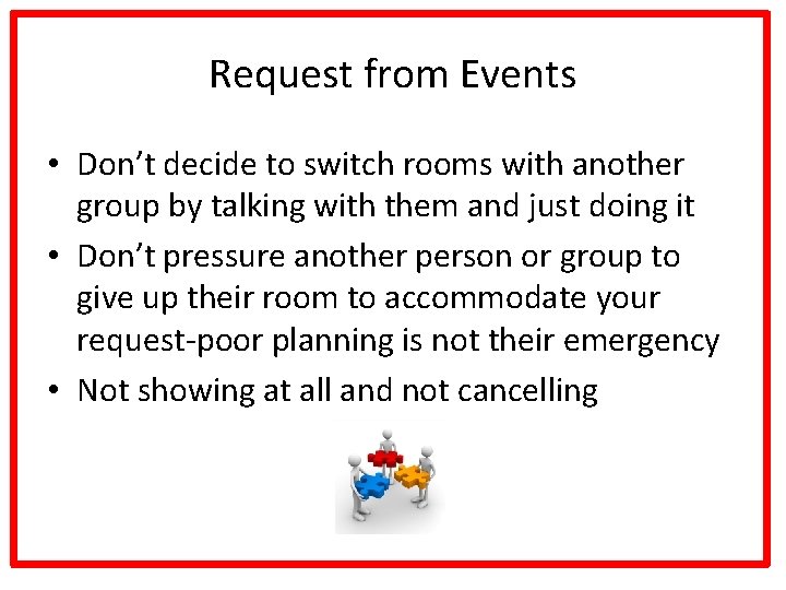 Request from Events • Don’t decide to switch rooms with another group by talking