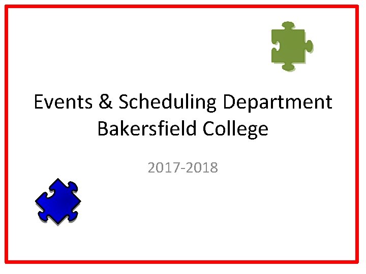 Events & Scheduling Department Bakersfield College 2017 -2018 