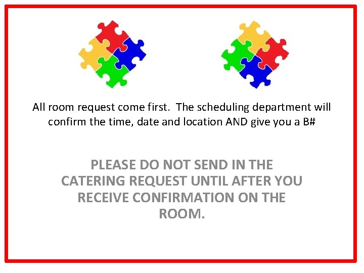 All room request come first. The scheduling department will confirm the time, date and